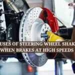 Top Main Causes of Steering Wheel Shakes When Brakes At High speeds