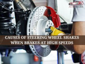 Causes of Steering Wheel Shakes When Brakes At High speeds