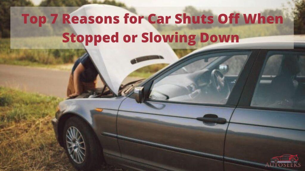 Top 7 Reasons for Car Shuts Off When Stopped or Slowing Down