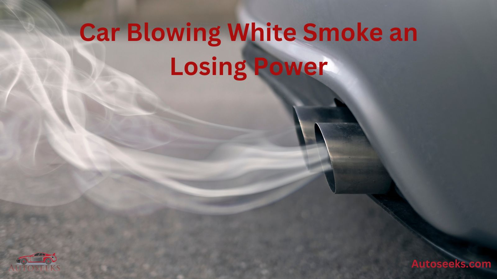 car blowing white smoke and losing power